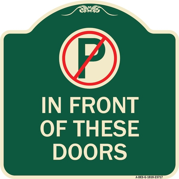Signmission No Parking in Front of These Doors W/ Graphic Heavy-Gauge Aluminum Sign, 18" x 18", G-1818-23717 A-DES-G-1818-23717 - main